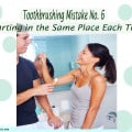 Toothbrushing Mistake 6